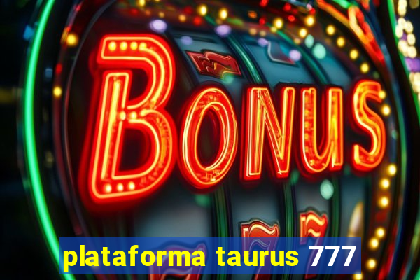 plataforma taurus 777